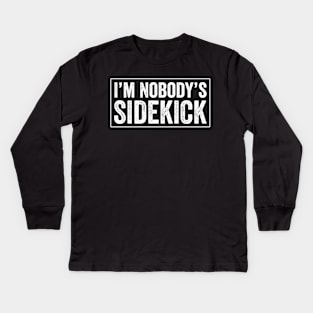 I'm Nobody's Sidekick Kids Long Sleeve T-Shirt